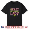 Crazy Lady Pickleball Sport Professional Gift Humor Funny Shirt