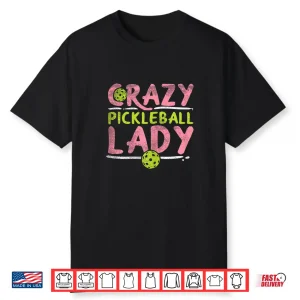 Crazy Lady Pickleball Sport Professional Gift Humor Funny Shirt