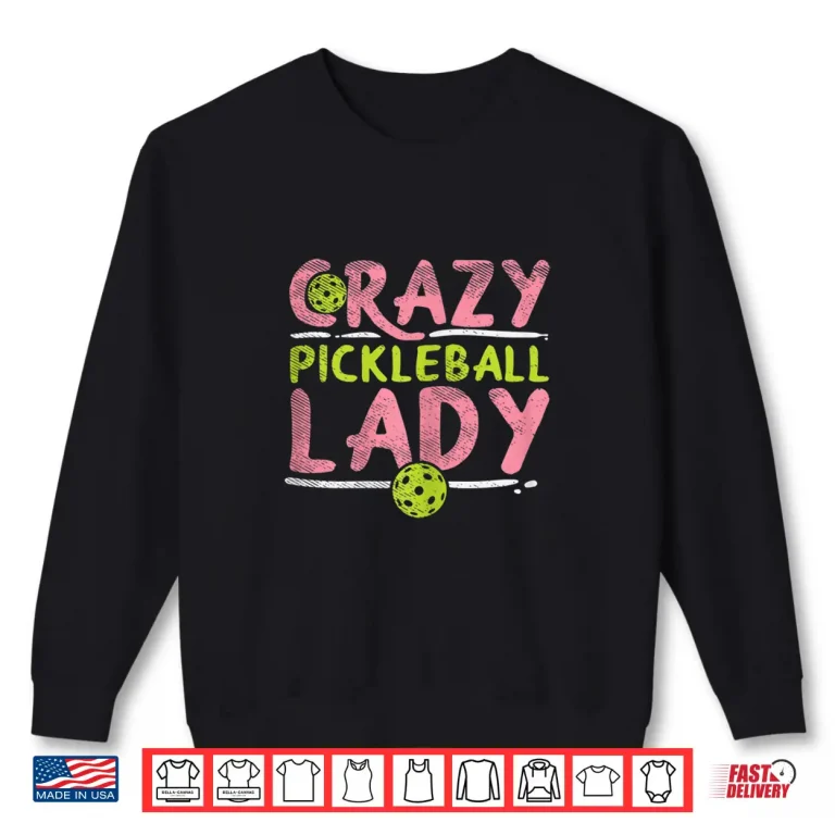 Sweatshirt Crazy Lady Pickleball Sport Professional Gift Humor Funny Shirt