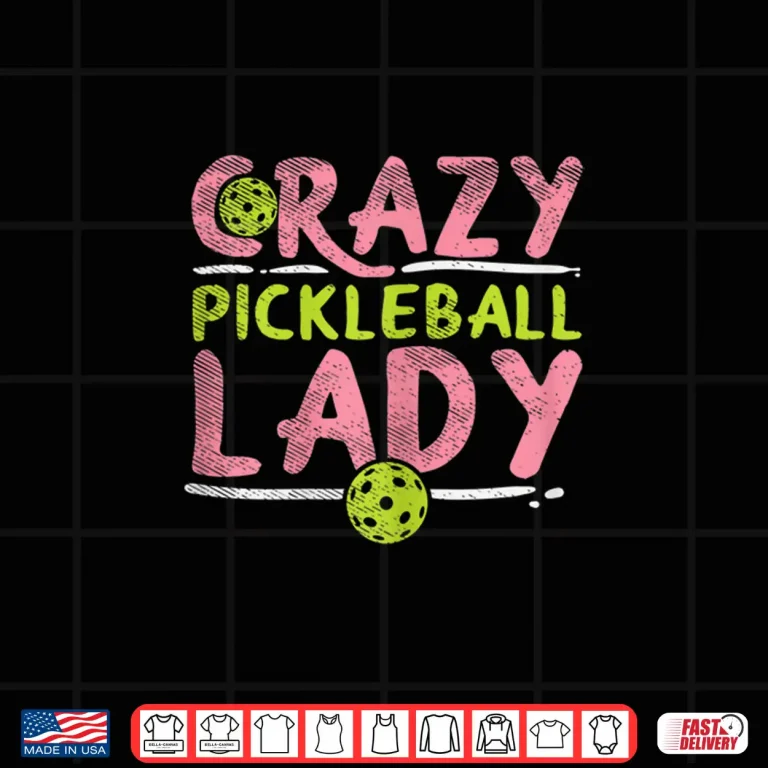 Design Crazy Lady Pickleball Sport Professional Gift Humor Funny Shirt