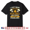 I Just Want To Play Pickleball Sports Lover Statement Shirt