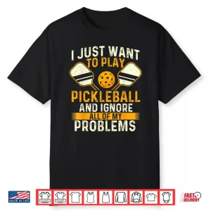 I Just Want To Play Pickleball Sports Lover Statement Shirt