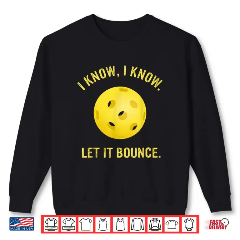 Sweatshirt I Know Let It Bounce Pickleball Professional Humor Funny Shirt