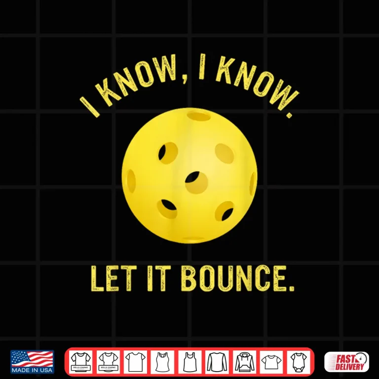 Design I Know Let It Bounce Pickleball Professional Humor Funny Shirt