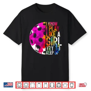I Play Like A Girl Pickleball Professional Statement Graphic Shirt