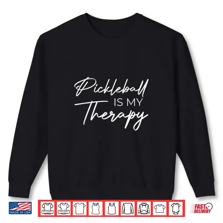 Sweatshirt Is My Therapy Pickleball Professional Mental Health Statement Shirt