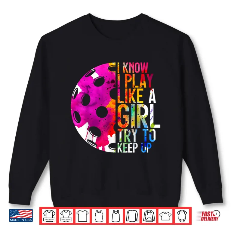 Sweatshirt I Play Like A Girl Pickleball Professional Statement Graphic Shirt