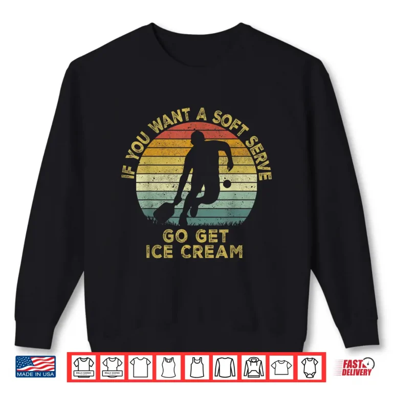 Sweatshirt If You Want A Soft Serve Go Get Ice Cream Pickleball Shirt