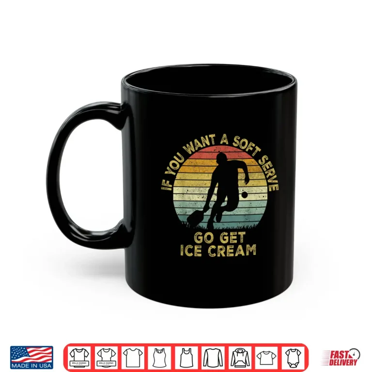Mug If You Want A Soft Serve Go Get Ice Cream Pickleball Shirt