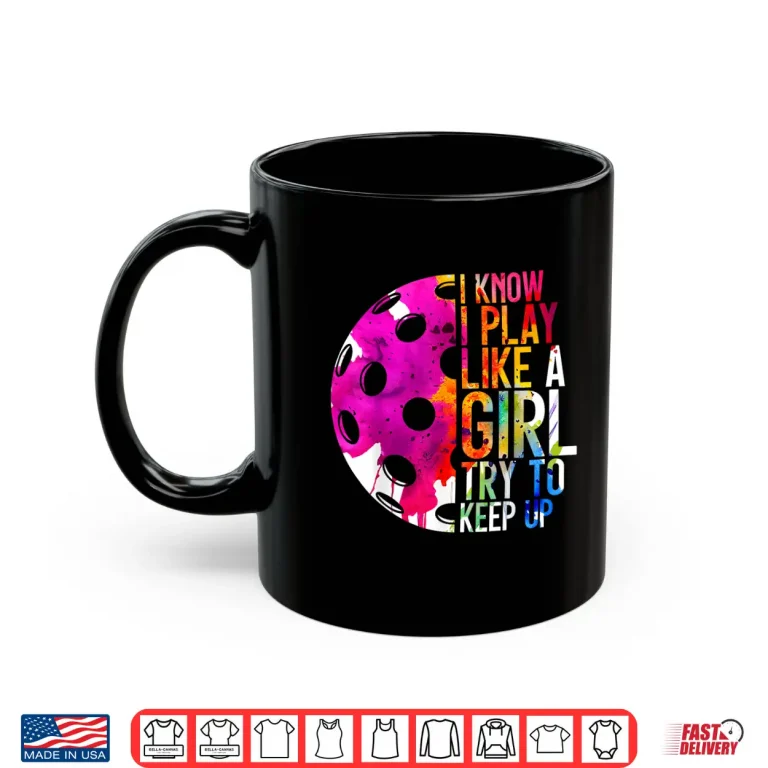 Mug I Play Like A Girl Pickleball Professional Statement Graphic Shirt