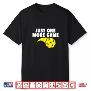 Just One More Game Pickleball Professional Graphic Shirt