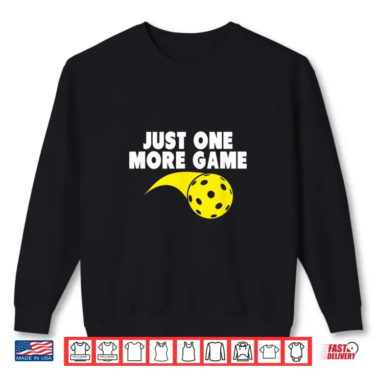 Sweatshirt Just One More Game Pickleball Professional Graphic Shirt
