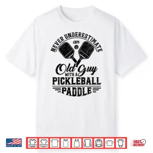 Never Underestimate An Old Person Pickleball Paddle Humor Shirt