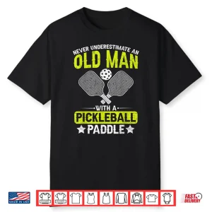 Never Underestimate An Old Person Pickleball Paddle Shirt