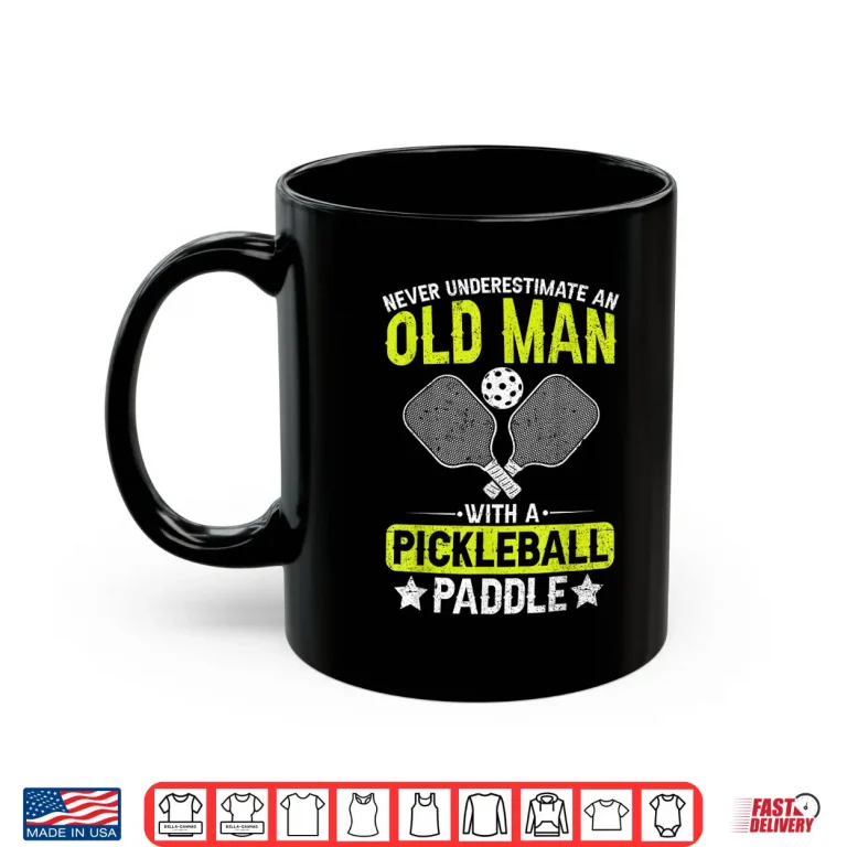 Mug Never Underestimate An Old Person Pickleball Paddle Shirt