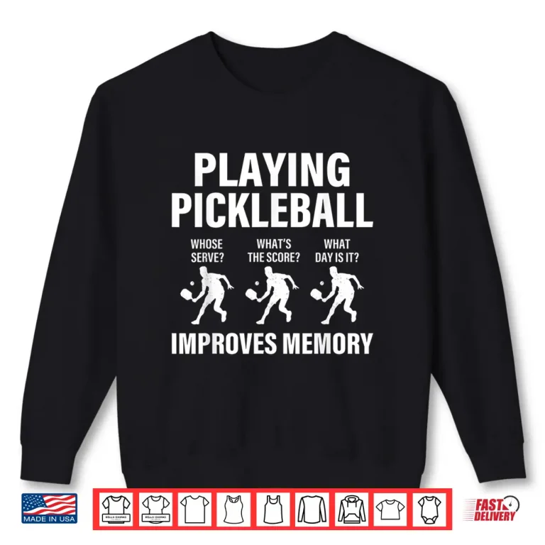 Sweatshirt Playing Improves Memory Pickleball Slogan Humor Funny Shirt