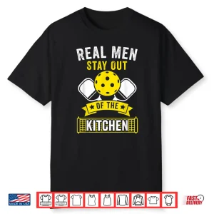 Real People Stay Out Of The Kitchen Pickleball Humor Funny Shirt