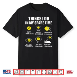 Things I Do In My Spare Time Pickleball Humor Funny Shirt
