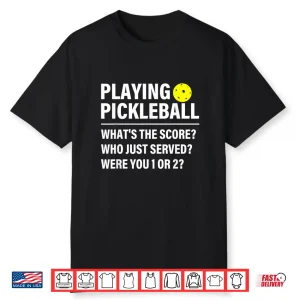 Whats The Score Pickleball Playing Player Humor Funny Shirt