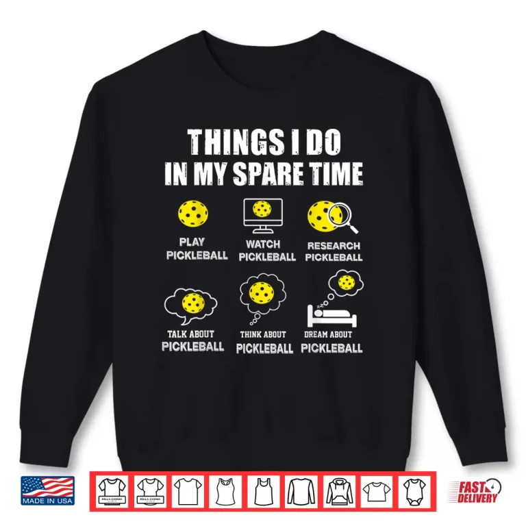 Sweatshirt Things I Do In My Spare Time Pickleball Humor Funny Shirt