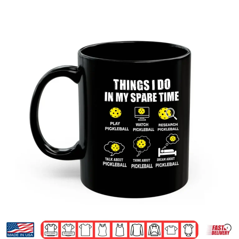 Mug Things I Do In My Spare Time Pickleball Humor Funny Shirt