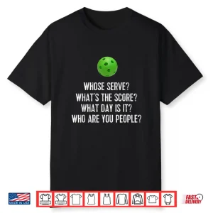 Whose Serve Whats Score Pickleball Gift Apparel Humor Shirt