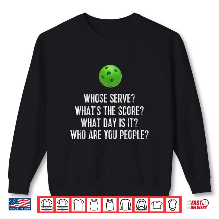 Sweatshirt Whose Serve Whats Score Pickleball Gift Apparel Humor Shirt