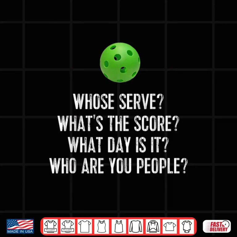 Design Whose Serve Whats Score Pickleball Gift Apparel Humor Shirt