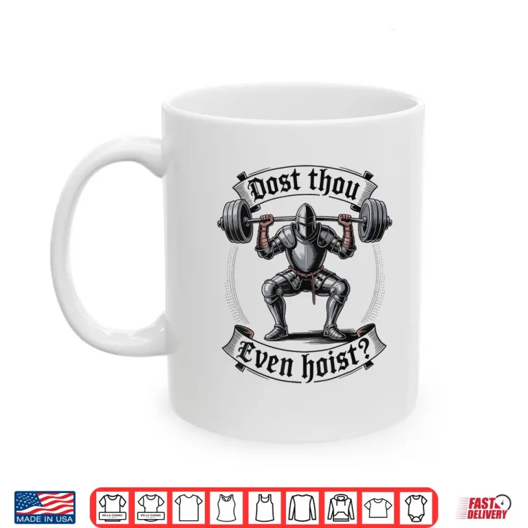 Mug Dost Thou Even Hoist Historical Parody Strength Graphic Shirt