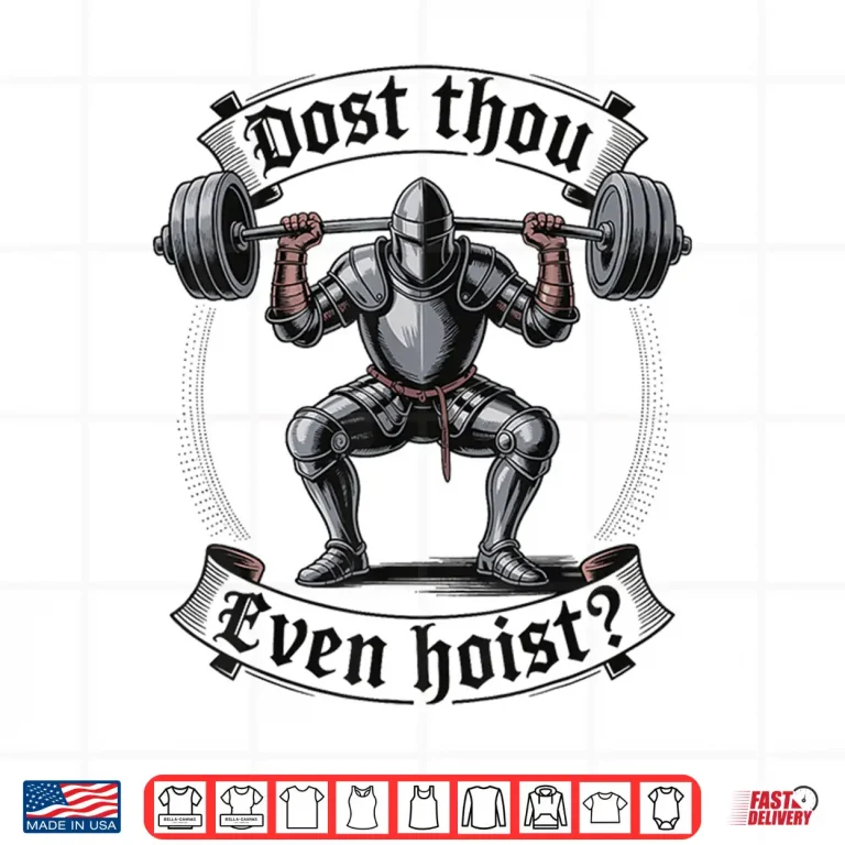 Design Dost Thou Even Hoist Historical Parody Strength Graphic Shirt