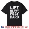 Lift Heavy Pray Hard Powerlifting Christian Fitness Spiritual Shirt