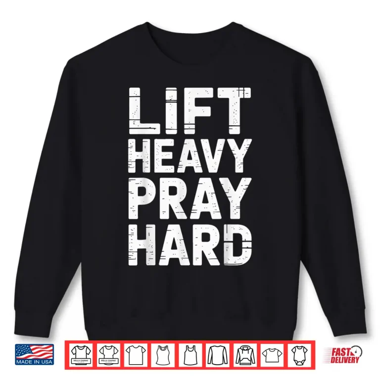 Sweatshirt Lift Heavy Pray Hard Powerlifting Christian Fitness Spiritual Shirt