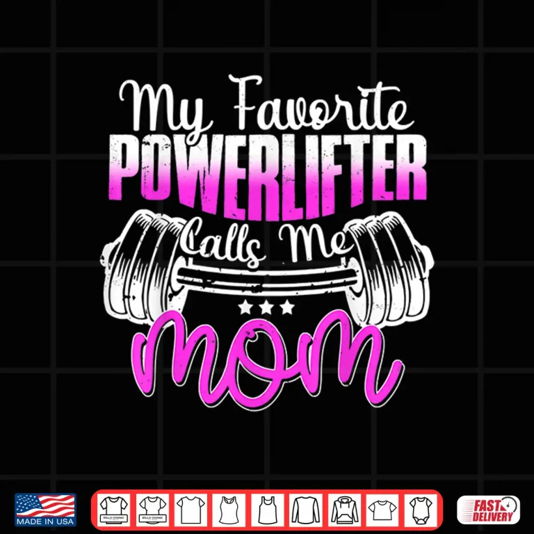 Design My Favorite Powerlifter Calls Me Parent Powerlifting Identity Shirt