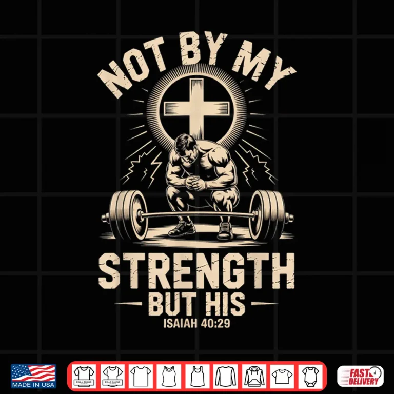 Design Not By My Strength But His Isaiah Forty Twenty Nine Faith Shirt