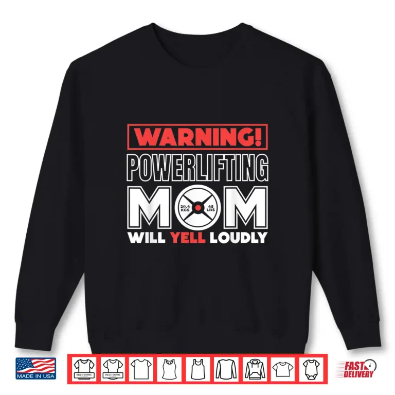 Sweatshirt Warning Powerlifting Parent Will Yell Loudly Weightlifter Shirt