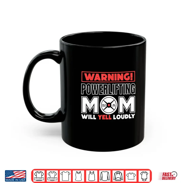 Mug Warning Powerlifting Parent Will Yell Loudly Weightlifter Shirt