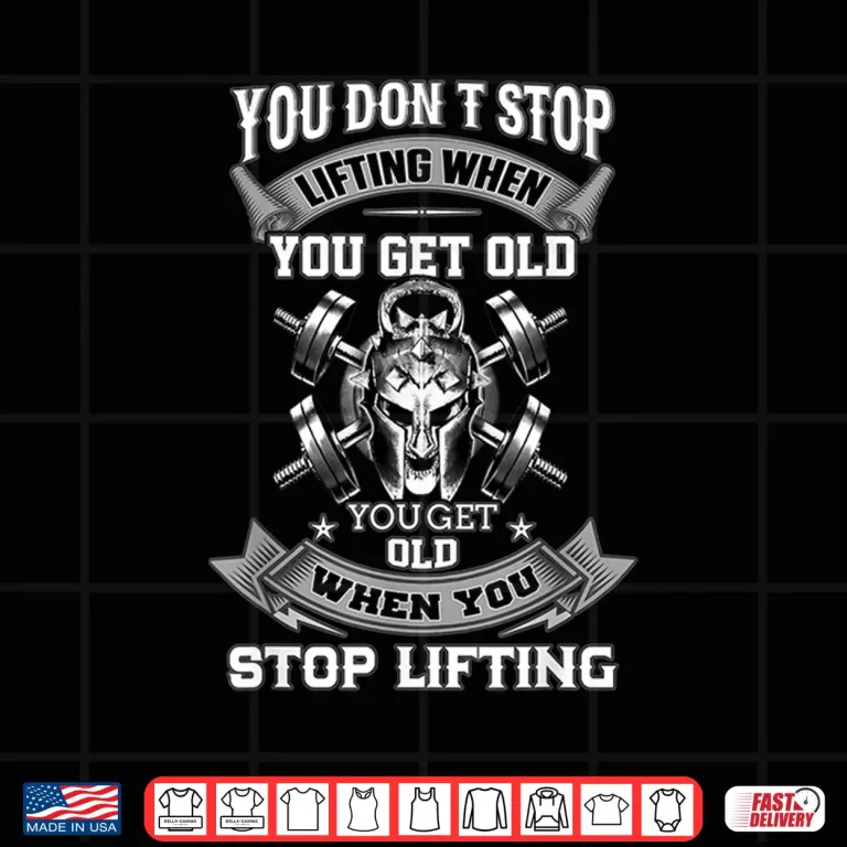 Design You Dont Stop Lifting When You Get Old Powerlifting Deadlift Shirt