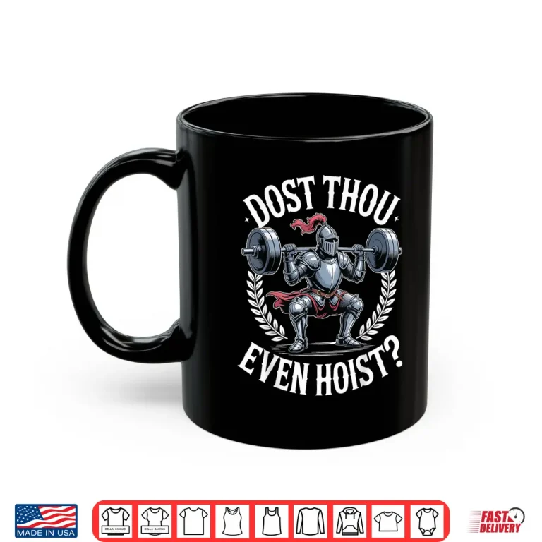Mug Dost Thou Even Hoist Strength Training Historical Parody Shirt