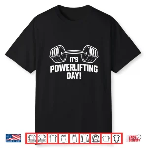 Its Powerlifting Day Weightlifting Strength Gym Bodybuilder Shirt