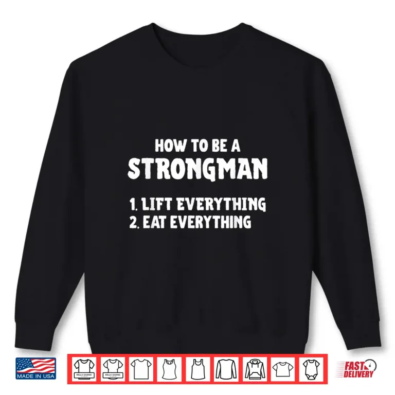 Sweatshirt How To Be A Strongman Lift Everything Eat Everything Shirt