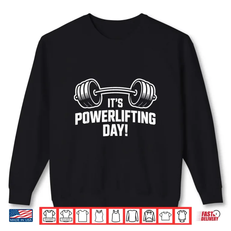 Sweatshirt Its Powerlifting Day Weightlifting Strength Gym Bodybuilder Shirt