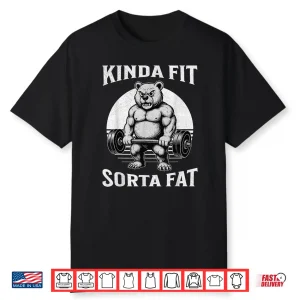 Kinda Fit Sorta Fat Gym Bear Powerlifting Humor Funny Shirt