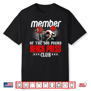 Member Five Hundred Pound Bench Press Club Powerlifting Shirt