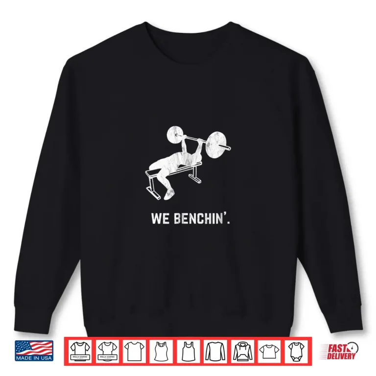 Sweatshirt Lifting Bench Press We Benchin Professional Humor Funny Vintage Shirt