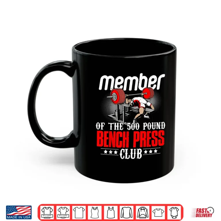 Mug Member Five Hundred Pound Bench Press Club Powerlifting Shirt
