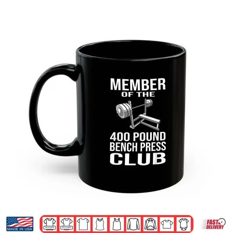 Mug Member Four Hundred Pound Bench Press Club Powerlifting Shirt
