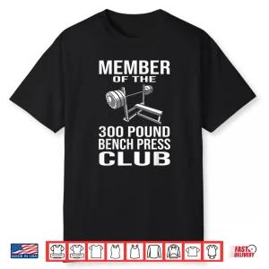Member Three Hundred Pound Bench Press Club Powerlifting Shirt