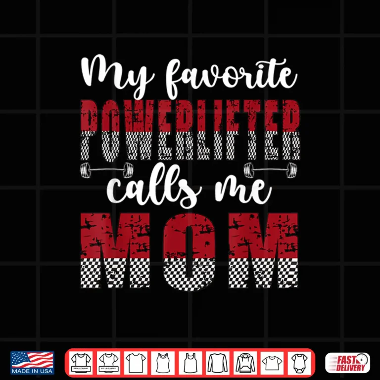 Design My Favorite Powerlifter Calls Me Mother Powerlifting Identity Shirt