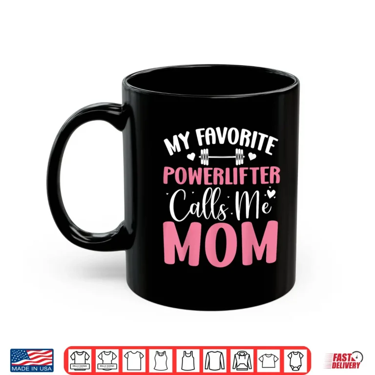 Mug My Favorite Powerlifter Calls Me Mother Powerlifting Mama Shirt