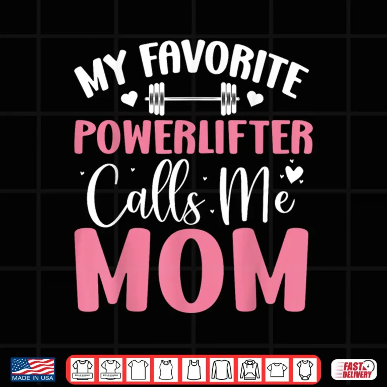 Design My Favorite Powerlifter Calls Me Mother Powerlifting Mama Shirt